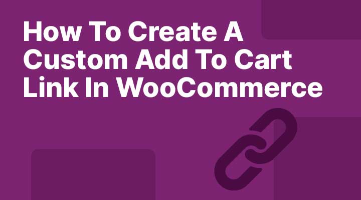 How-To-Create-A-Custom-Add-To-Cart-Link-In-WooCommerce How To Create A Custom Add To Cart Link In WooCommerce