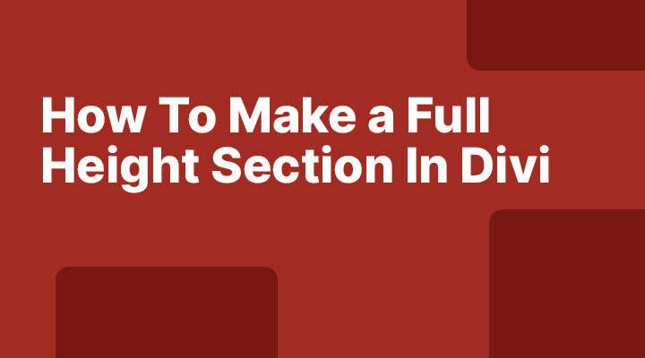 How-to-make-a-section-full-height-in-Divi How to make a section full height in Divi