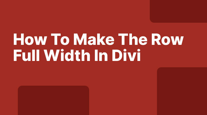 How-To-Make-The-Row-Full-Width-In-Divi How to make the row full width in divi
